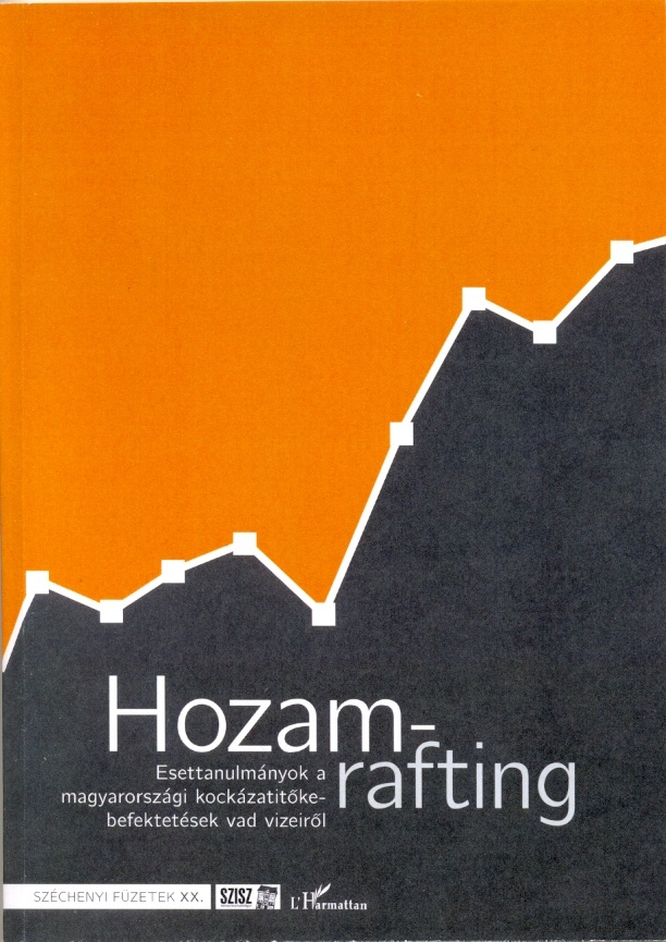 Hozamrafting. Esettanulmányok a magyarországi kockázatitőke-befektetések vad vizeiről