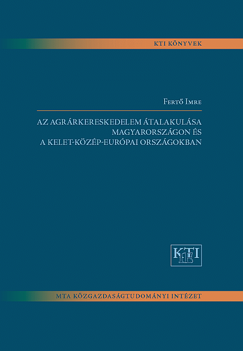 AZ AGRÁRKERESKEDELEM ÁTALAKULÁSA MAGYARORSZÁGON ÉS A KELET-KÖZÉP-EURÓPAI ORSZÁGOKBAN