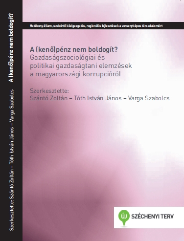 A (kenő)pénz nem boldogít? Gazdaságszociológiai és politikai gazdaságtani elemzések a magyarországi korrupcióról