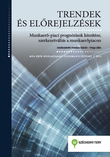 Trendek és előrejelzések. Munkaerő-piaci prognózisok készítése, szerkezetváltás a munkaerőpiacon